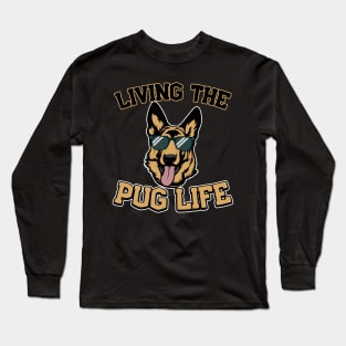 Living The Pug Life German Shepherd Gift Long Sleeve T-Shirt